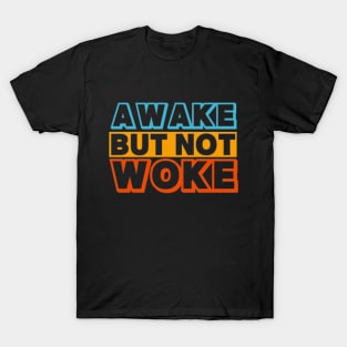 Awake But Not Woke T-Shirt